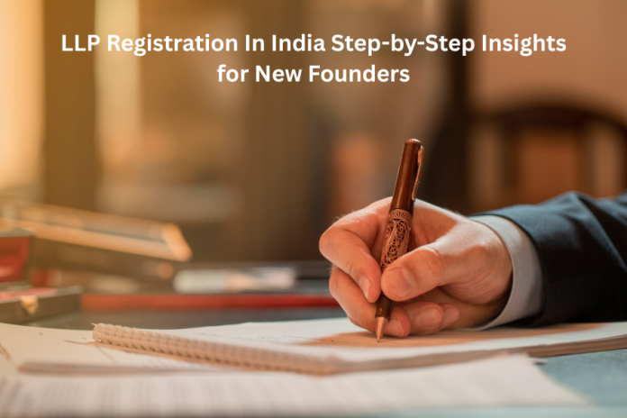 LLP Registration In India Step-by-Step Insights for New Founders LLP Registration In India Step-by-Step Insights for New Founders